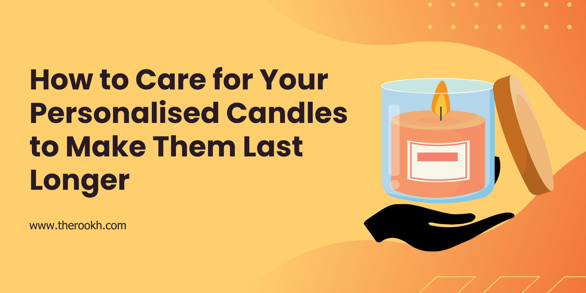 How to Care for Your Personalised Candles to Make Them Last Longer